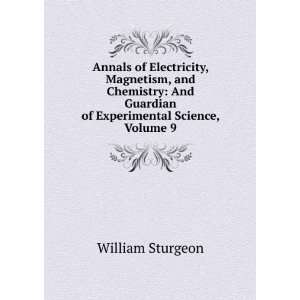   Guardian of Experimental Science, Volume 9 William Sturgeon Books