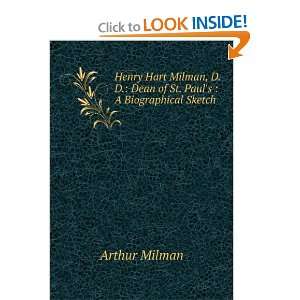 Henry Hart Milman, D.D. Dean of St. Pauls  A Biographical Sketch 