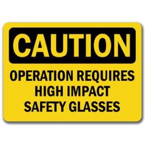 Caution Sign   Operation Requires High Impact Safety Glasses   10 x 