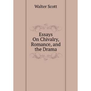    Essays On Chivalry, Romance, and the Drama Walter Scott Books