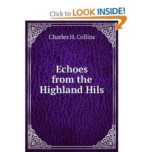  Echoes from the Highland Hils Charles H. Collins Books