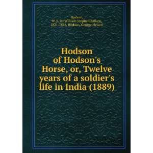  Hodson of Hodsons Horse, or, Twelve years of a soldiers 