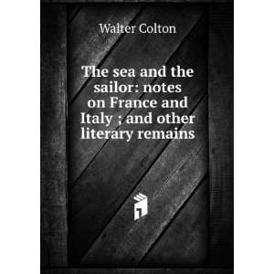   on France and Italy ; and other literary remains Walter Colton Books