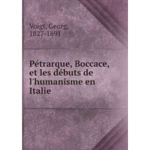   les dÃ©buts de lhumanisme en Italie Georg, 1827 1891 Voigt Books