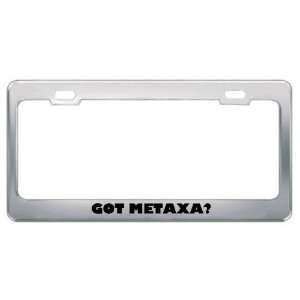 Got Metaxa? Eat Drink Food Metal License Plate Frame Holder Border Tag
