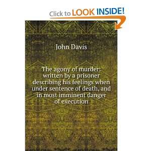   of death, and in most imminent danger of execution John Davis Books