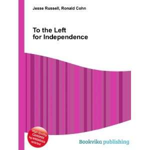 To the Left for Independence Ronald Cohn Jesse Russell 