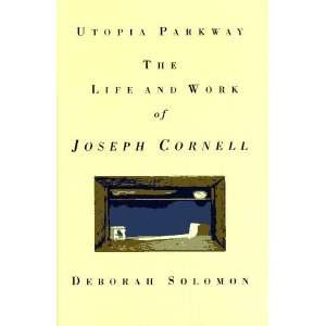  Utopia Parkway The Life and Work of Joseph Cornell 