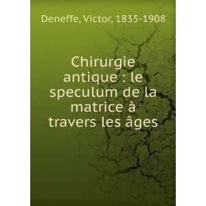  Chirurgie antique  le speculum de la matrice Ã  travers 