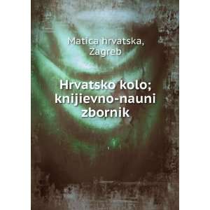   Hrvatsko kolo; knijievno nauni zbornik Zagreb Matica hrvatska Books