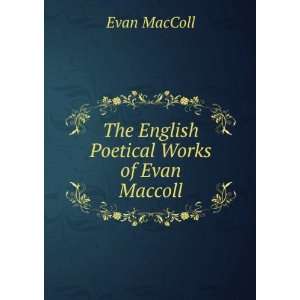    The English Poetical Works of Evan Maccoll Evan MacColl Books