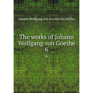   Johann Wolfgang von Goethe. 6 Johann Wolfgang von, 1749 1832 Goethe