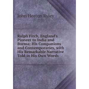 Ralph Fitch Englands pioneer to India and Burma  his companions and 