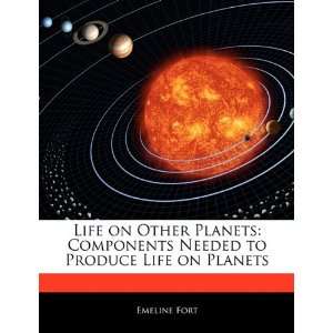  Life on Other Planets Components Needed to Produce Life on Planets 