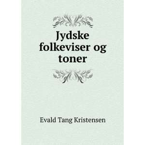  Jydske folkeviser og toner Evald Tang Kristensen Books