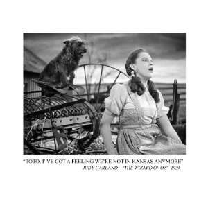 Judy Garland Toto, Ive Got a Feeling Kansas Anymore Quote 8 1/2 X 