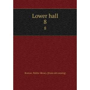  Lower hall. 8 Boston. Public library. [from old catalog 