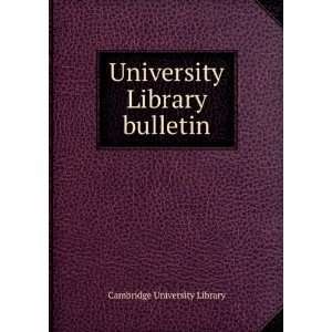  University Library bulletin Cambridge University Library Books
