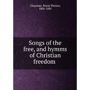   Free, and Hymms of Christian Freedom . Maria Weston Chapman Books