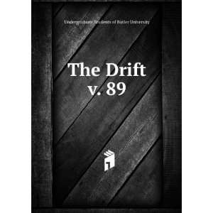 The Drift. v. 89 Undergraduate Students of Butler University  