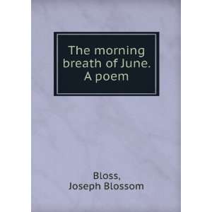  The morning breath of June. A poem. Joseph Blossom. Bloss 
