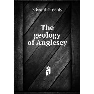  The geology of Anglesey Edward Greenly Books