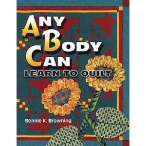  11975 BK Any Body Can Learn to Quilt by Bonnie Browing AQS 