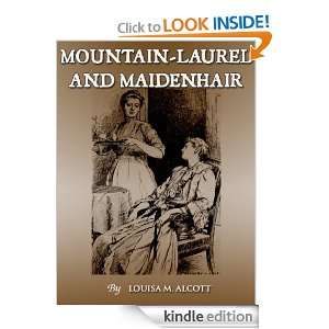 MOUNTAIN LAUREL AND MAIDENHAIR  Louisa May Alcott [Annotated] Louisa 