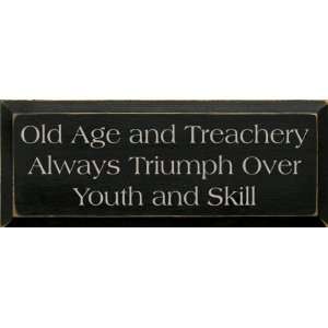 Old Age And Treachery Always Triumph Over Youth And Skill Wooden Sign 
