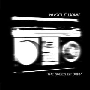  The Speed Of Dark Muscle Hawk Music