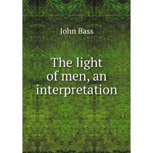   light of men, an interpretation. v.21 John Bass  Books