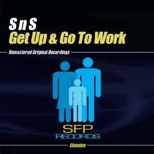  Get Up & Go To Work S n S Music