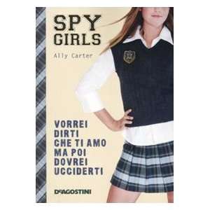   ma poi dovrei ucciderti. Spy Girls (9788841862476) Ally Carter Books