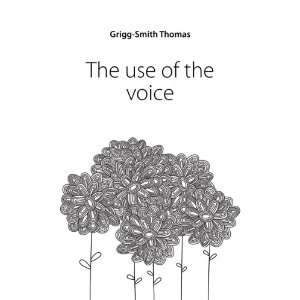  The use of the voice Grigg Smith Thomas Books