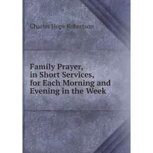 Family Prayer, in Short Services, for Each Morning and 