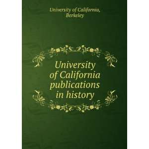 University of California publications in history Berkeley University 