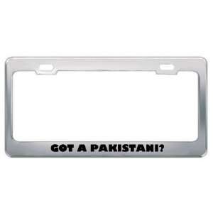 Got A Pakistani? Nationality Country Metal License Plate Frame Holder 