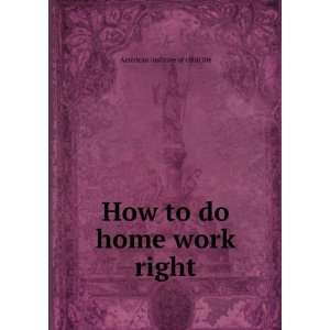  How to do home work right American institute of child 