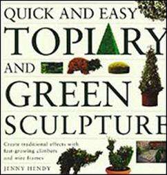 Quick and Easy Topiary and Green Sculpture by Jenny Hendy 1996 
