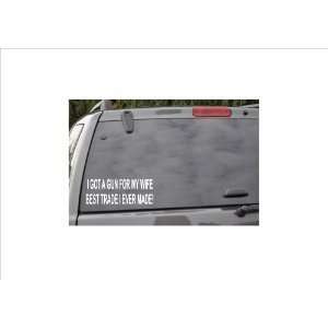  I GOT A GUN FOR MY WIFE   8.5 WHITE   FUNNY Vinyl Decal 