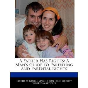 Father Has Rights A Mans Guide to Parenting and Parental Rights 