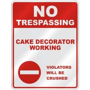  NO TRESPASSING  CAKE DECORATOR WORKING VIOLATORS WILL BE 