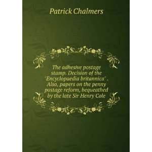  reform, bequeathed by the late Sir Henry Cole Patrick Chalmers Books
