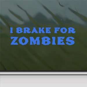  I Brake For Zombies Blue Decal Car Truck Window Blue 