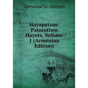   Hayots, Volume 1 (Armenian Edition) Ghewond M. Alishan Books