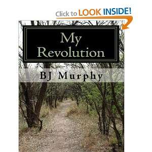  My Revolution The Writings of One Man Against the World 