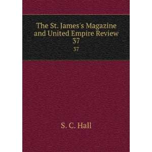   St. Jamess Magazine and United Empire Review. 37 S. C. Hall Books