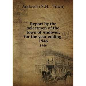   town of Andover, for the year ending . 1946 Andover (N.H.  Town