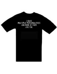 Funny T Shirts ~ I Have Multiple Personalities And None Of Them Like 