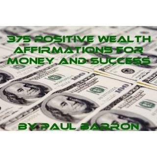 375 Positive Wealth Affirmations for Money and Success by Paul Barron 